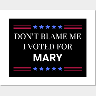 Don't Blame Me I Voted For Mary Posters and Art